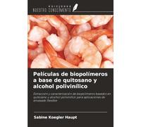 Películas de biopolímeros a base de quitosano y alcohol polivinílico: Extracción y caracterización de biopolímeros basados en quitosano y alcohol polivinílico para aplicaciones de envasado flexible
