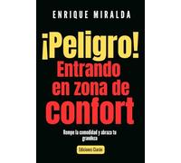 !Peligro! Entrando en zona de confort: Rompe la comodidad y abraza tu grandeza (Éxito verdadero)