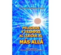 PELIGROS Y TRAMPAS AL LLEGAR AL MAS ALLA: Como ayudar a las Almas perdidas, Fantasmas, Espiritus.