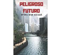 Peligroso futuro: Bienvenidos a la era de los virus y los hologramas (Novela de ciencia ficción)