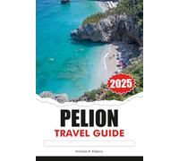 PELION Travel Guide 2025: Discover Greece’s Hidden Gems, Breathtaking Villages, and Timeless Charm of Europe Coastal Paradise