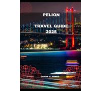 PELION TRAVEL GUIDE 2025 (Globe-Trotting in 2025: A New Era of Travel)