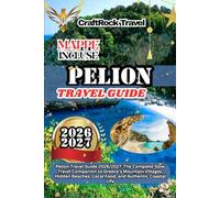 PELION TRAVEL GUIDE 2026/2027: Pelion Travel Guide 2026/2027: The Complete Slow Travel Companion to Greece’s Mountain Villages, Hidden Beaches, Local Food, and Authentic Coastal Life