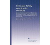 Pell grant family contribution schedule: Hearing before the Subcommittee on Postsecondary Education of the Committee on Education and Labor, House of ... held in Washington, D.C., on August 5, 1982
