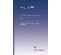 Pellagra [I]-III: First-third report of the Robert M. Thompson Pellagra Commission of New York Post-Graduate Medical School and Hospital