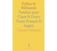 Pelléas Et Mélisande: Partition pour Chant Et Piano; Textes Français Et Anglais
