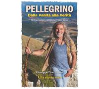 Pellegrino - Dalla Vanità alla Verità: Il mio lungo cammino verso casa