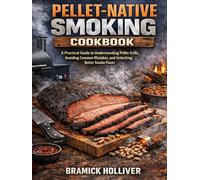 PELLET-NATIVE SMOKING COOKBOOK: A Practical Guide to Understanding Pellet Grills, Avoiding Common Mistakes, and Unlocking Better Smoke Flavor