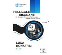PELLICOLE RISONANTI: Un Secolo di Emozioni Tra Immagini, Note e Colonne Sonore (La Settima Nota)