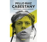 Pello Ruiz Cabestany. Mi bicicleta y otros animales: Historias de un joven ciclista en la convulsa San Sebastián de los 80 (Ciclismo)