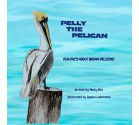 Pelly the Pelican: Fun Facts About Brown Pelicans