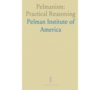 Pelmanism: Practical Reasoning: How to judge evidence, form honest conclusions, and build simple daily health habits