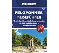 PELOPONNES-REISEFÜHRER 2025: Entdecken Sie antike Ruinen, versteckte Strände und Abenteuer in Südgriechenland