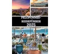 PELOPONNES-REISEFÜHRER 2025: Entdecken Sie Griechenlands Touristenattraktionen, verborgene Schätze, Natur und Kultur