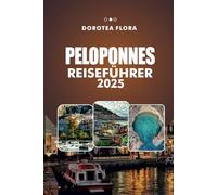 PELOPONNES REISEFÜHRER 2025: Entdecken Sie Griechenlands verborgene Schätze, antike Ruinen und unberührte Strände