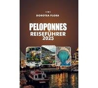 PELOPONNES REISEFÜHRER 2025: Entdecken Sie Griechenlands verborgene Schätze, antike Ruinen und unberührte Strände