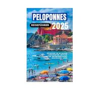 PELOPONNES REISEFÜHRER 2025: Entdecken Sie mythische Landschaften, zeitlose Kultur und authentisches griechisches Leben