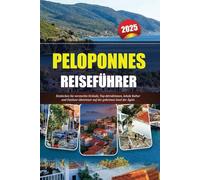 PELOPONNES REISEFÜHRER 2025: Entdecken Sie versteckte Strände, Top-Attraktionen, lokale Kultur und Outdoor-Abenteuer auf der geheimen Insel der Ägäis
