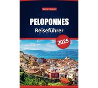 Peloponnes Reiseführer 2025: Erkunden Sie Griechenlands versteckte Schätze, Strände, lokale Küche und historische Dörfer mit Karten, Reiserouten und Insidertipps