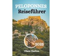 Peloponnes Reiseführer 2025: Erkunden Sie Mythen, Berge und mediterrane Magie auf der legendären griechischen Halbinsel