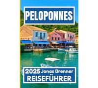PELOPONNES REISEFÜHRER 2025: Ihre komplette Reise durch Geschichte, Berge, Küsten und das griechische Alltagsleben