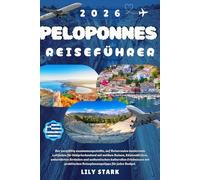 PELOPONNES REISEFÜHRER 2026: Der kuratierte, auf einem Reiseplan basierende Fahrplan für Südbalkanien mit antiken Ruinen, Küstendörfern, unberührten ... Reiseplanungstipps für jedes Budget.