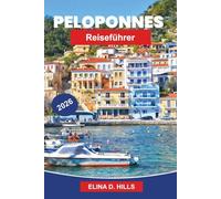 PELOPONNES Reiseführer 2026: Entdecken Sie antike Ruinen, Küstenlandschaften, traditionelle Dörfer, lokale Küche und praktische Tipps für Ihre Griechenland-Reise