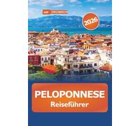 Peloponnes Reiseführer 2026: Erkunden Sie Südgriechenland mit versteckten Juwelen, atemberaubenden Stränden, Attraktionen, Kultur, Kulinarik und Abenteuern