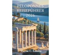 PELOPONNES REISEFÜHRER 2026: „Langsame Straßen, starke Wurzeln, das wahre Griechenland“