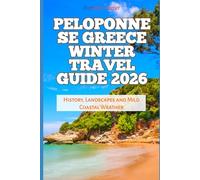 Peloponnese Greece Winter Travel Guide 2026: History, Landscapes and Mild Coastal Weather (2026 Travel, Vacation and Tour Guides)