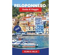 PELOPONNESE Guida di viaggio 2026: Scopri rovine antiche, paesaggi costieri, villaggi tradizionali, cucina locale e consigli pratici per il tuo viaggio in Grecia