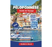 PÉLOPONNÈSE Guide de voyage 2026: Découvrez des ruines anciennes, des paysages côtiers, des villages traditionnels, une cuisine locale et des conseils pratiques pour votre voyage en Grèce