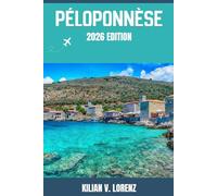 PÉLOPONNÈSE GUIDE DE VOYAGE: Découvrez les meilleurs endroits de Péloponnèse, ses trésors cachés, sa vie nocturne, ses aventures en plein air et sa ... pratiques et des informations locales