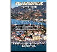 PELOPONNESE TRAVEL GUIDE 2026-2027: Ancient Ruins, Stunning Beaches, Charming Villages, Local Cuisine, Outdoor Adventures and Practical Tips for an Unforgettable Greek Escape