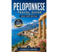 Peloponnese Travel Guide 2026-2027: Build a Route Through Nafplio, Monemvasia, Mystras and Olympia with Driving Advice, Ancient Sites, Beaches, Villages and Food