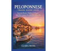 PELOPONNESE TRAVEL GUIDE 2026: Ancient Ruins, Hidden Villages, and the Greece the Islands Can’t Offer