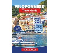 PELOPONNESE Travel Guide 2026: Discover Ancient Ruins, Coastal Landscapes, Traditional Villages, Local Cuisine, and Practical Tips for Your Greece Journey