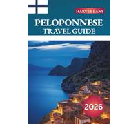 PELOPONNESE TRAVEL GUIDE 2026: Discover Hidden Gems, Historic Landmarks, Travel Tips, and Unforgettable Vacation Experiences