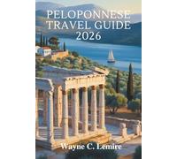 PELOPONNESE TRAVEL GUIDE 2026: “Slow Roads, Strong Roots, Real Greece”