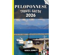 PELOPONNESE TRAVEL GUIDE 2026: Your Travel Guide For Lasting Memories, Unforgettable Adventures And Unique Experience.