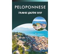 PELOPONNESE TRAVEL GUIDE 2027: Explore Southern Greece, Top Attractions, Historic Landmarks, Ancient Sites, Local Cuisine, Outdoor Adventures and practical tips for Every Travelers.