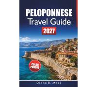 Peloponnese Travel Guide 2027: Greece Road Trip Itineraries, Ancient Sites, Beaches, and Tips for Nafplio, Olympia, and Monemvasia