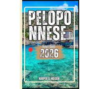 PELOPONNESE TRAVEL GUIDE: A Journey of Experiences From Iconic Landmarks & Hidden Gems, to Cultures, Cuisines, Adventure and More (Harper Q Travelling)