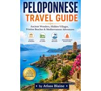 PELOPONNESE TRAVEL GUIDE: Ancient Wonders, Hidden Villages, Pristine Beaches & Mediterranean Adventures
