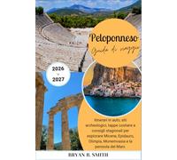 Peloponneso Guida di viaggio 2026-2027: Itinerari in auto, siti archeologici, tappe costiere e consigli stagionali per esplorare Micene, Epidauro, Olimpia, Monemvasia e la penisola del Mani.