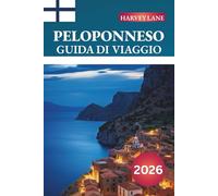 PELOPONNESO GUIDA DI VIAGGIO 2026: Scopri gemme nascoste, monumenti storici, consigli di viaggio ed esperienze di vacanza indimenticabili