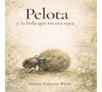 Pelota y la bola que no era suya: Una historia ilustrada sobre soltar lo que no es tuyo, confiar y vivir con ligereza.