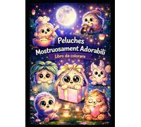 Peluches Mostruosamente Adorabili: 50 adorabili peluche mostriciattoli da colorare - Illustrazioni dolci, rilassanti e incorniciabili