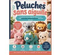 Peluches sans aiguille: Le guide du tricot au doigt pour débutant pour créer d'adorables animaux Amigurumi avec du fil ultra-gros