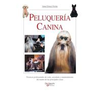 Peluquería canina: Técnicas profesionales de corte, acicalado y mantenimiento del manto de las principales razas